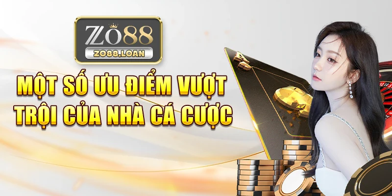 Một số ưu điểm vượt trội của nhà cá cược