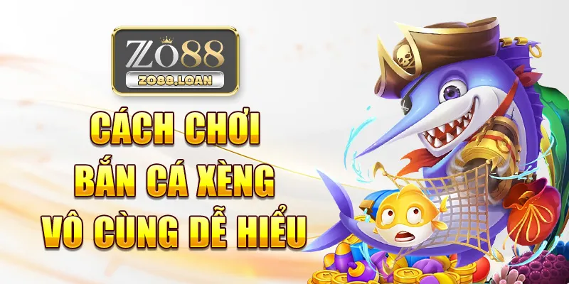 Cách chơi bắn cá xèng vô cùng dễ hiểu