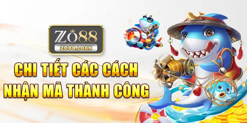 Chi tiết các cách nhận mã thành công