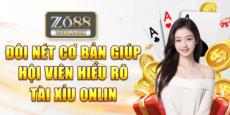 Đôi nét cơ bản giúp hội viên hiểu rõ tài xỉu online