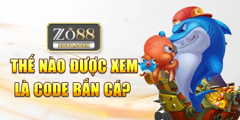 Thế nào được xem là Code bắn cá?